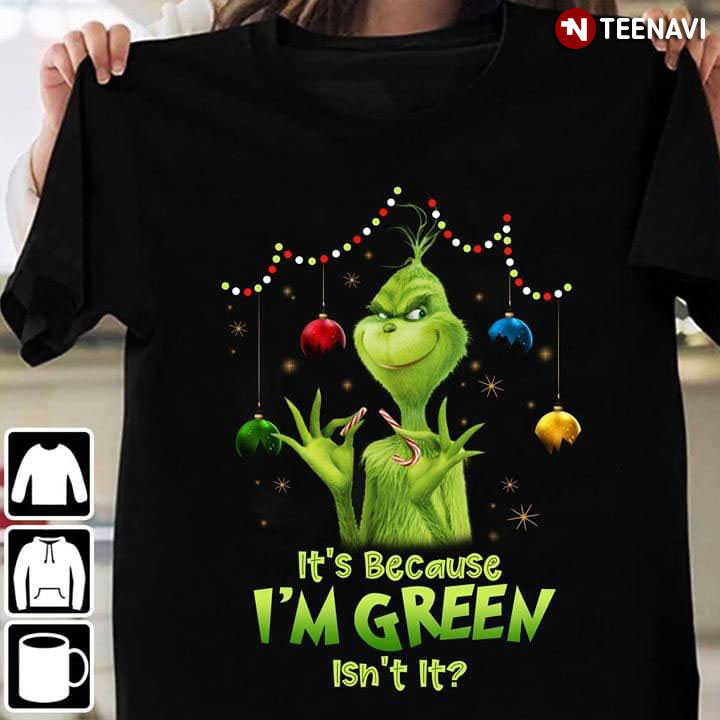 Grinch It's Because I'm Green Isn't It Christmas Ornament