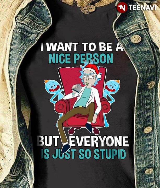 Rick Sanchez And Mr. Meeseeks I Want To Be A Nice Person But Everyone Is Just So Stupid Christmas
