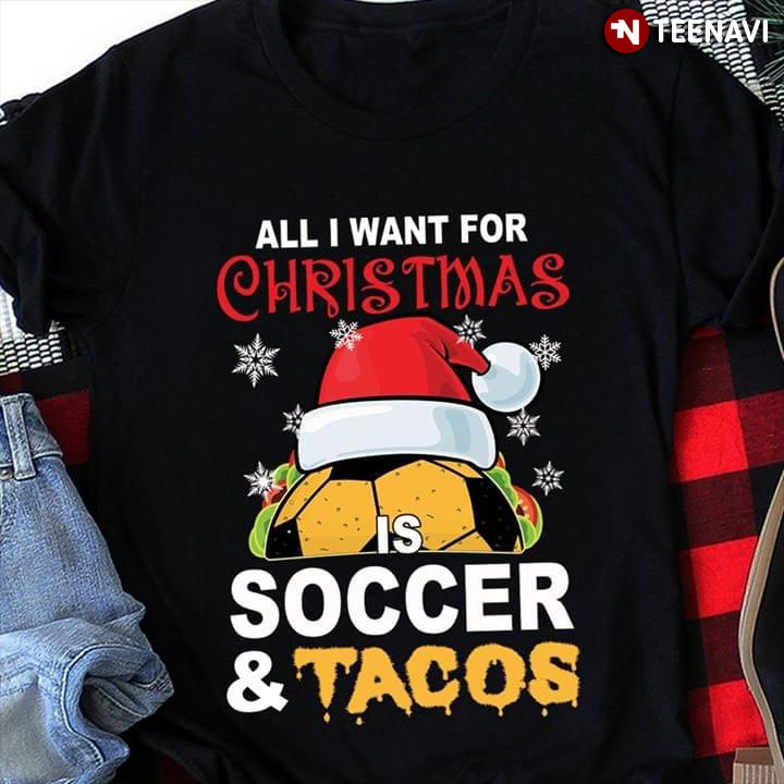 All I Want For Christmas Is Soccer & Tacos