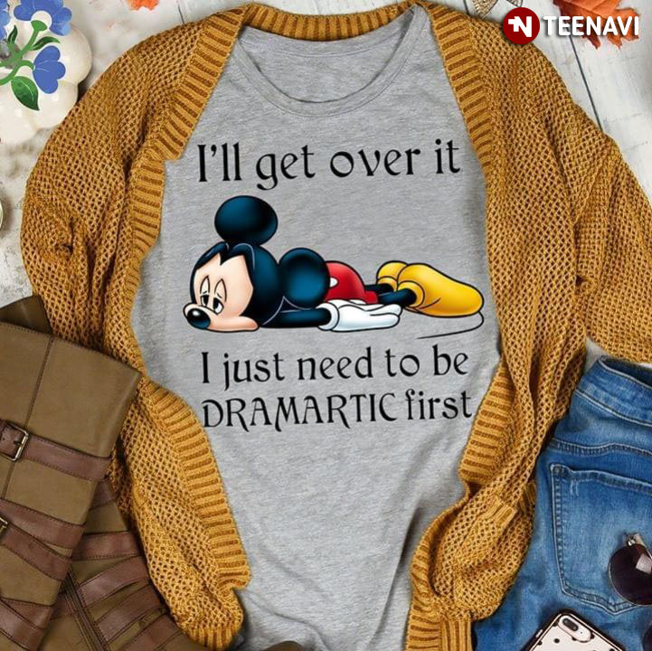Mickey Mouse I'll Get Over It I Just Need To Be Dramatic First