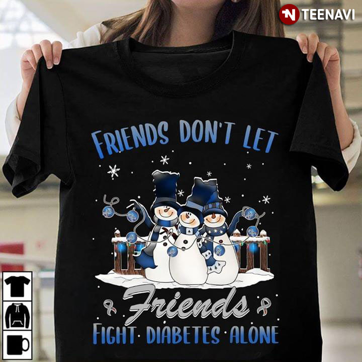Friends Don't Let Friends Fight Diabetes Alone Snowman Christmas