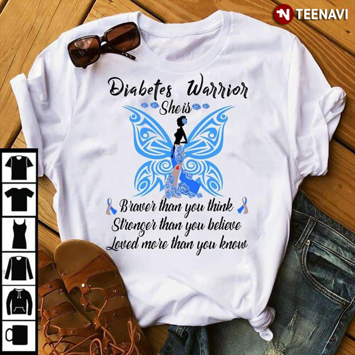 Diabetes Warrior She Is Braver Than You Think Stronger Than You Believe Loved More Than You Know Butterfly