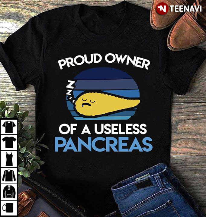 Proud Owner Of A Useless Pancreas
