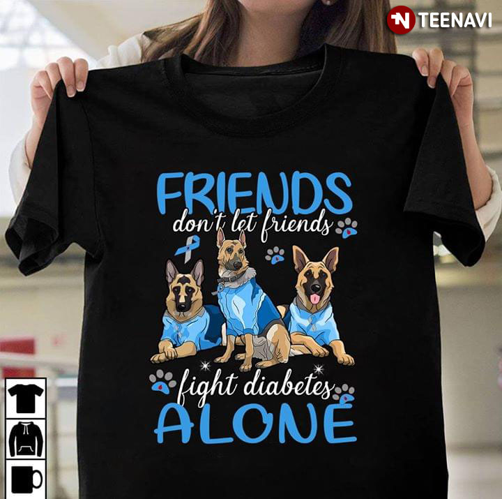 Friends Don't Let Friends Fight Diabetes Alone German Shepherd