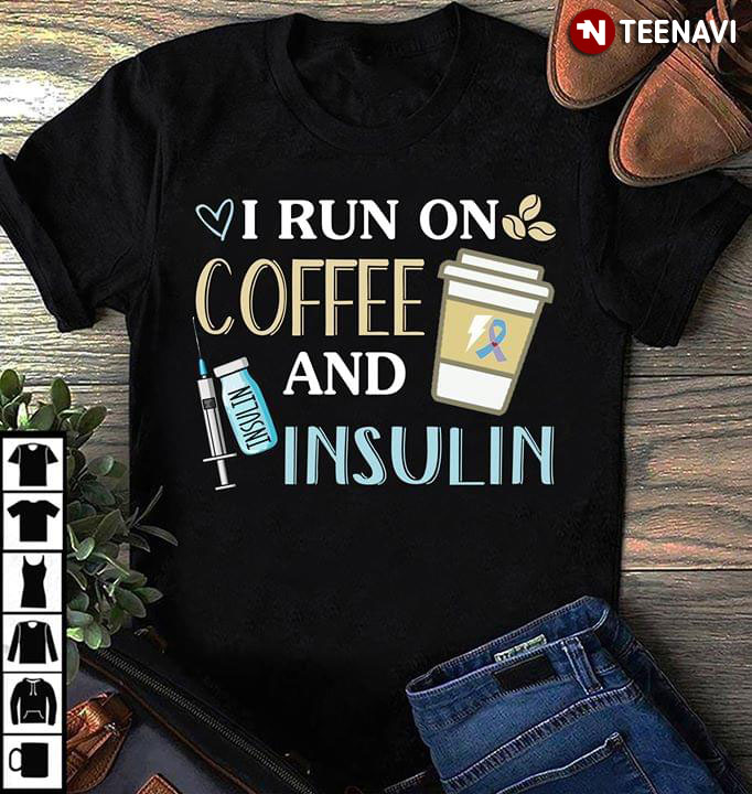 I Run On Coffee And Insulin Nurse