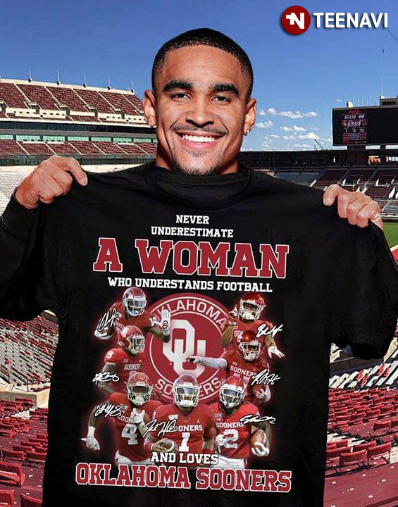 Never Underestimate A Woman Who Understands Football And Loves Oklahoma Sooners