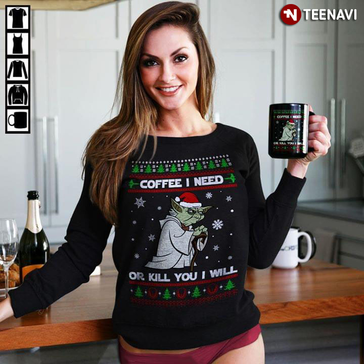 Star Wars Yoda Coffee I Need Or Kill You I Will Christmas