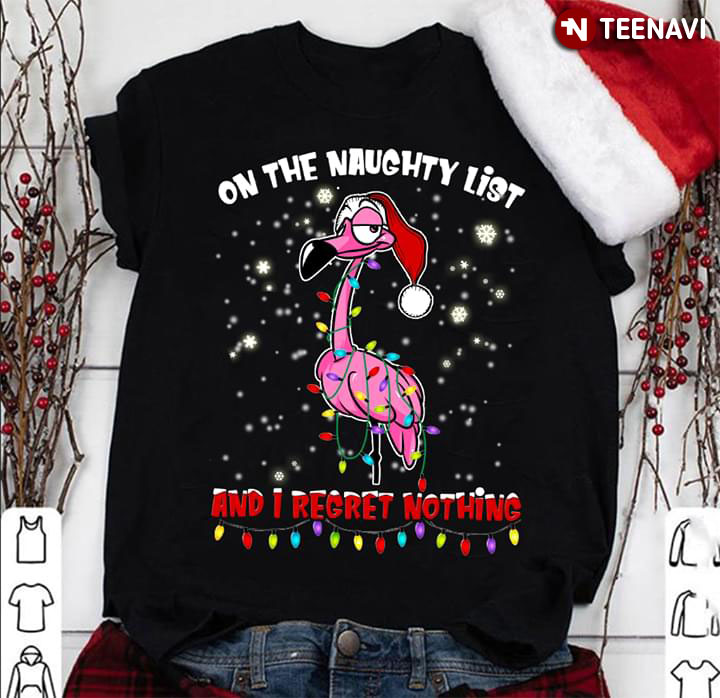On The Naughty List And I Regret Nothing Flamingo Christmas