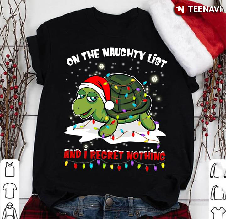 On The Naughty List And I Regret Nothing Turtle Christmas
