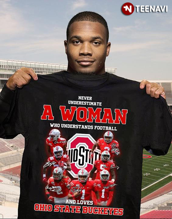 Never Underestimate A Woman Who Understand Football And Loves Ohio State Buckeyes