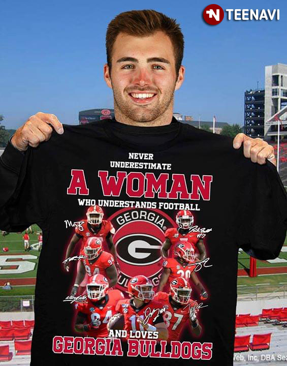 Never Underestimate A Woman Who Understand Football And Loves Georgia Bulldogs