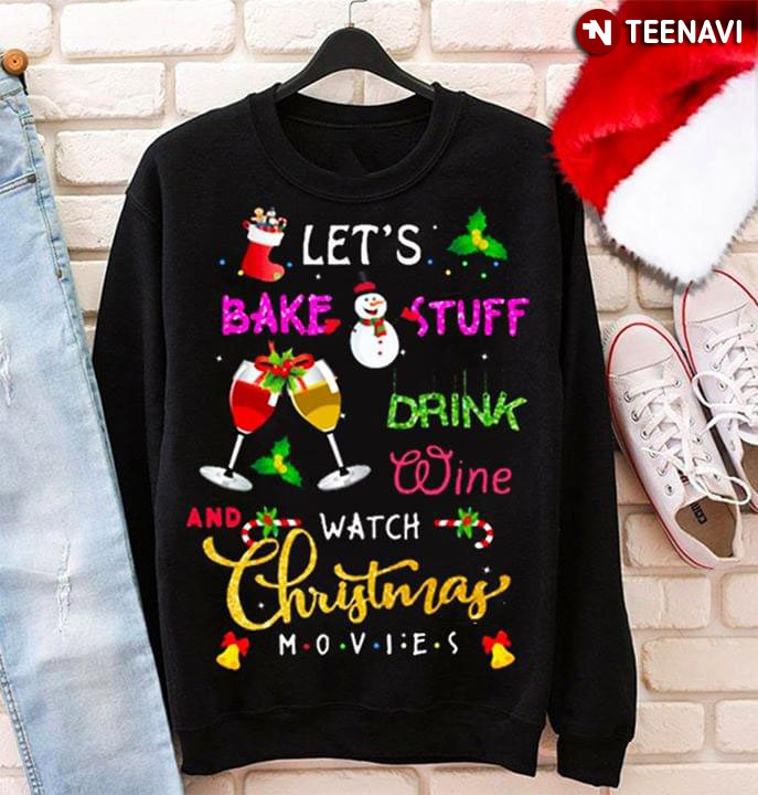 Let's Bake Stuff Drink Wine And Watch Christmas Movies