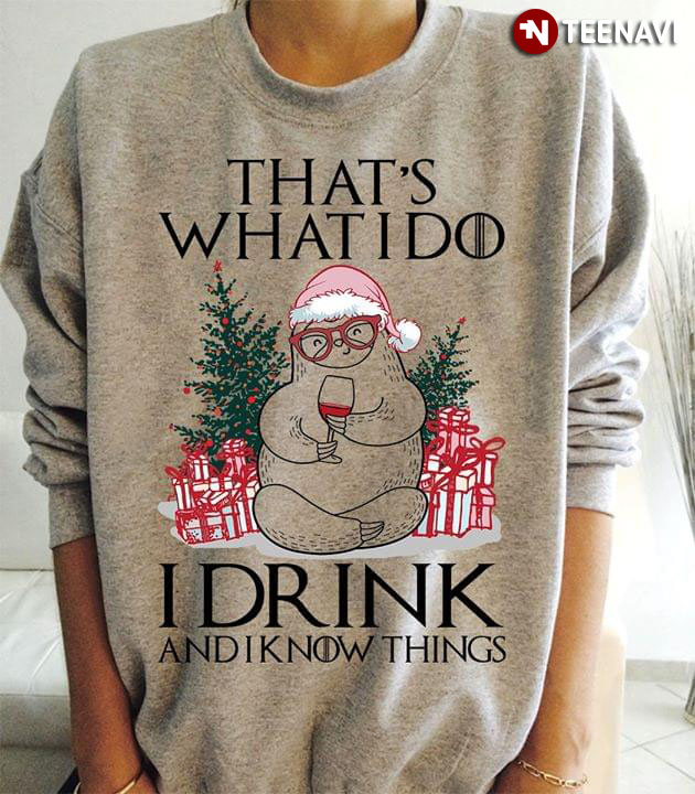 That’s What I Do I Drink And I Know Things Sloth Christmas