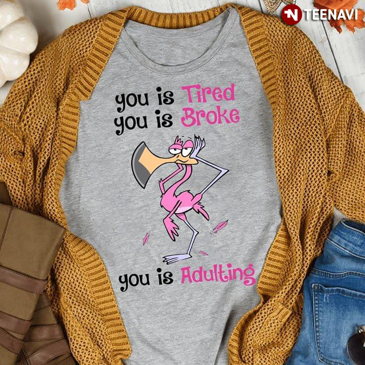 You Is Tired You Is Stroke You Is Adulting Flamingo