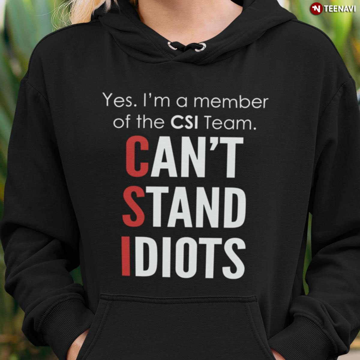 Yes I'm A Member Of The CSI Team Can't Stand Idiots