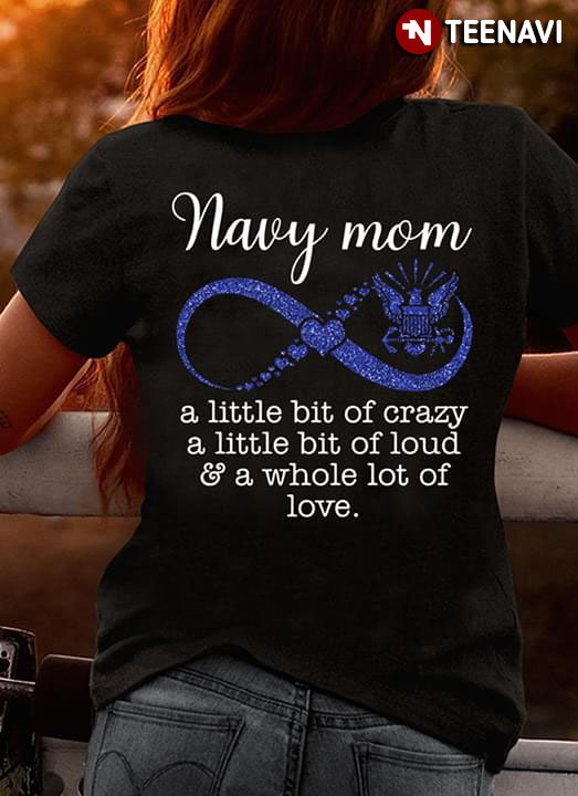U.S Navy Mom A little Bit Of Crazy A Little Bit Of Loud & A Whole Lot Of Love