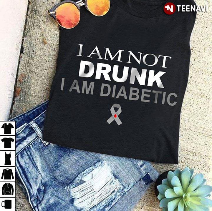 I Am Not Drunk I Am Diabetic