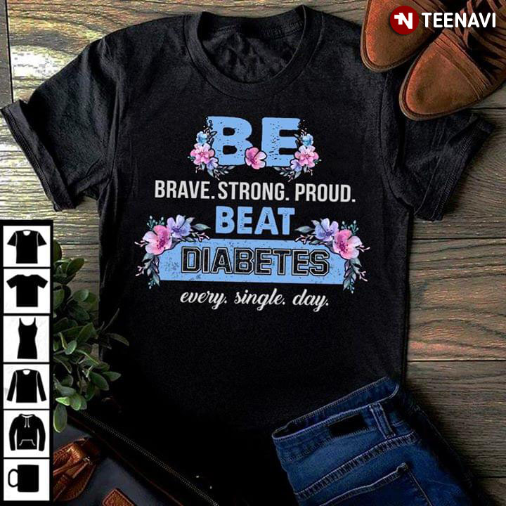 Be Brave Strong Proud Beat Diabetes Every Single Day