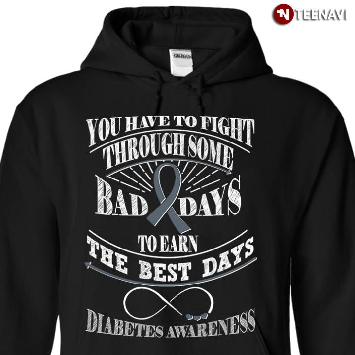 You Have To Fight Through Some Bad Days To Earn The Best Days Diabetes Awareness