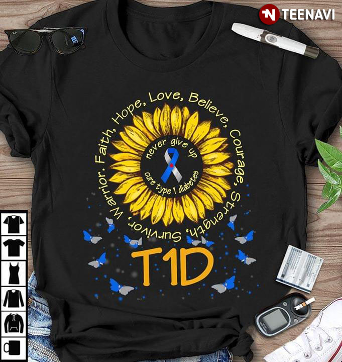 Sunflower Faith Hope Love Believe Courage Strength Survivor Warrior T1D Never Give Up Cure Type One Diabetes
