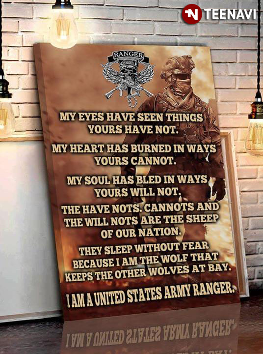 United States Army Ranger My Eyes Have Seen Things Yours Have Not My Heart Has Burned In Ways Yours Cannot