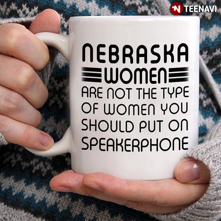 Funny Nebraska Women Are Not The Type Of Women You Should Put On Speakerphone