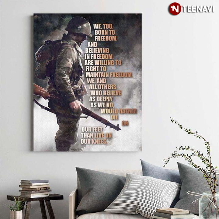 American Soldier We Too Born To Freedom And Believing In Freedom Are Willing To Fight To Maintain Freedom