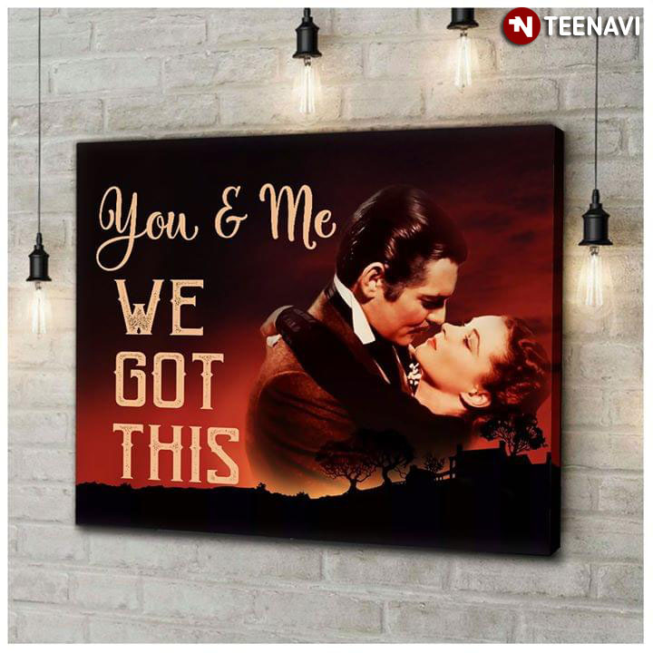 Gone With The Wind Scarlett O'Hara And Rhett Butler You & Me We Got This