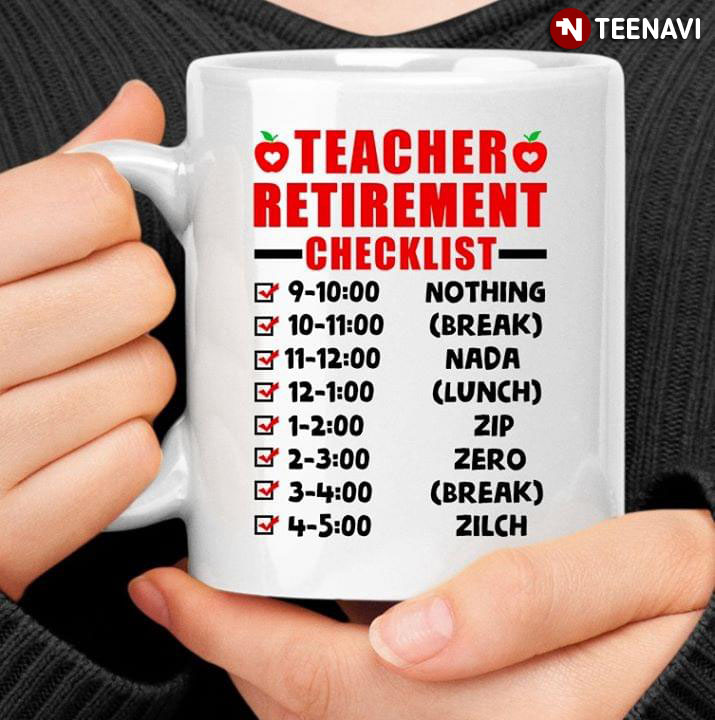 Happy Retirement Teacher Retirement Checklist 9-10:00 Nothing 10-11:00 ( Break ) 11-12:00 Nada 12-1:00 ( Lunch )