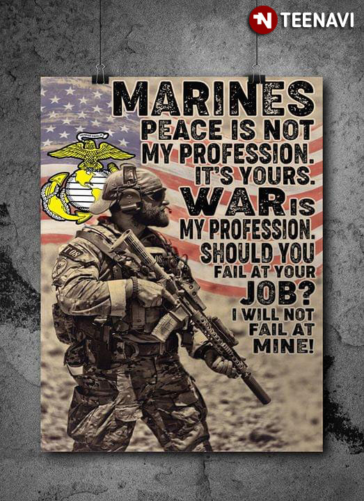 United States Marine Corps Marines Peace Is Not My Profession It’s Yours War Is My Profession
