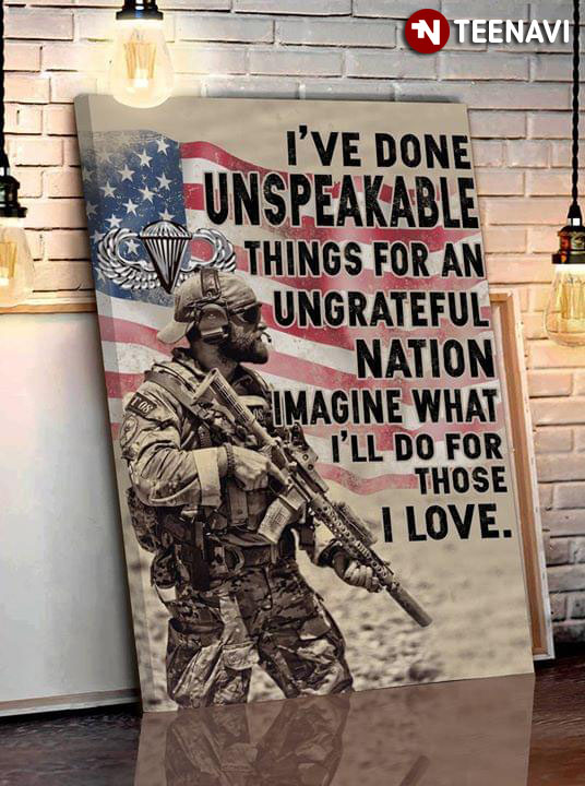 United States Parachutist Badge Paratrooper I'Ve Done Unspeakable Things For An Ungrateful Nation Imagine What I'll Do For Those I Love