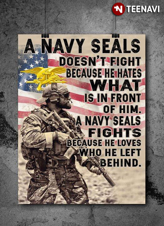 United States Navy Seals A Navy Seals Doesn't Fight Because He Hates What Is In Front Of Him