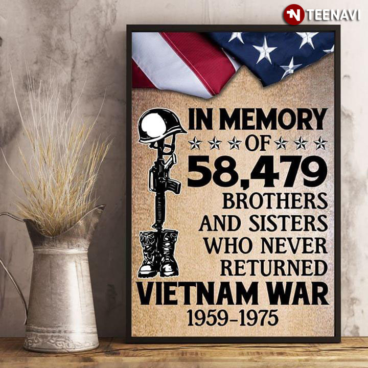Vietnam Veterans In Memory Of 58479 Brothers And Sisters Who Never Returned Vietnam War 1959-1975