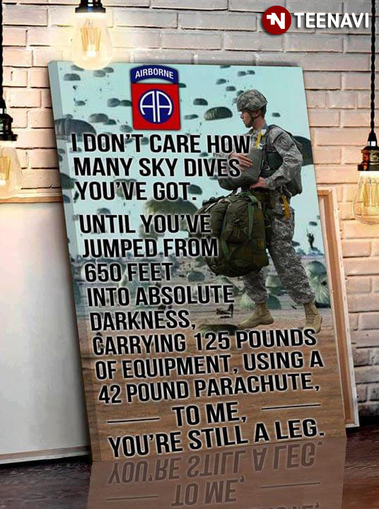 US Army 82nd Airborne Division I Don't Care How Many Sky Dives You've Got Until You've Jumped From 650 Feet Into Absolute Darkness