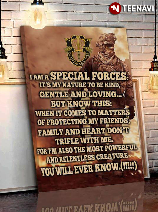 United States Army Special Forces De Oppresso Liber I Am A Special Forces It’s My Nature To Be Kind Gentle And Loving