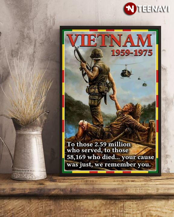 Vietnam Veteran Vietnam 1959-1975 To Those 2.59 Million Who Served To Those 58,169 Who Died Your Cause Was Just We Remember You