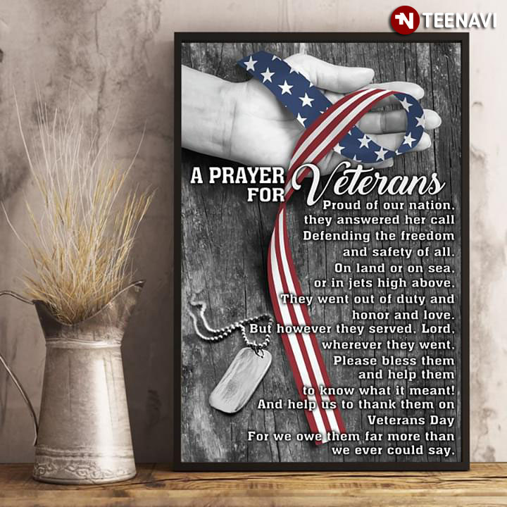 American Veteran A Prayer For Veterans Proud Of Our Nation They Answered Her Call Defending The Freedom And Safety Of All