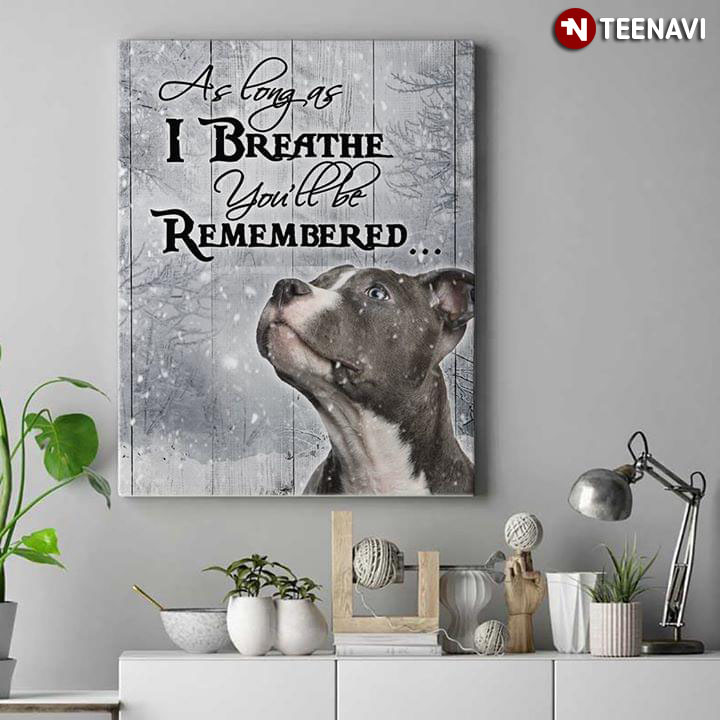 American Pit Bull Terrier As Long As I Breathe You’ll Be Remembered