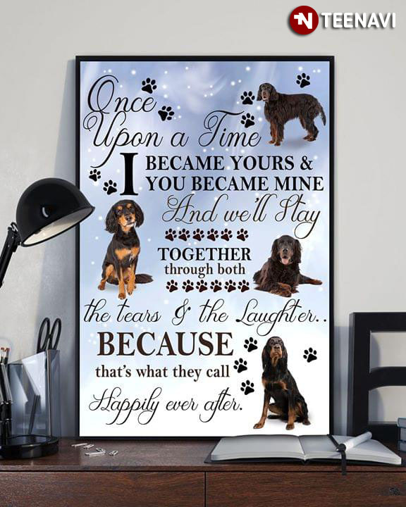 Black & Tan Long Haired Dachshund Once Upon A Time I Became Yours & You Became Mine