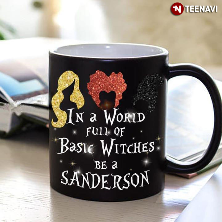Funny Hocus Pocus The Sanderson Sisters In A World Full Of Basic Witches Be A Sanderson