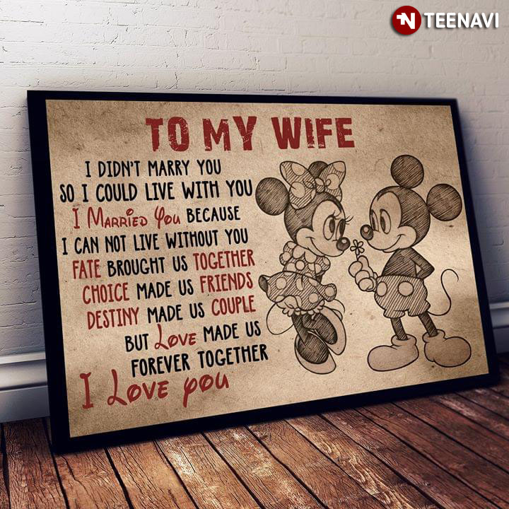 Disney Mickey Mouse & Minnie Mouse To My Wife I Didn't Marry You So I Could Live With You I Married You Because I Can Not Live Without You