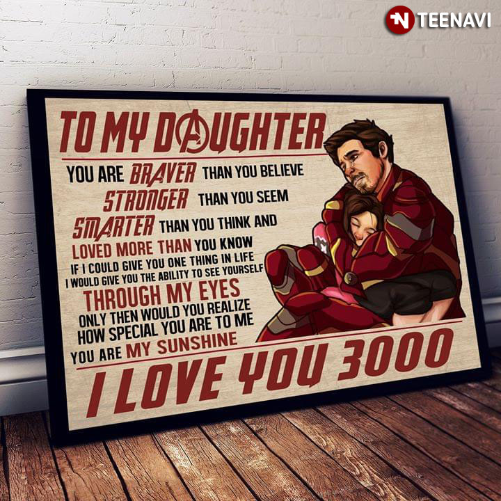 Avengers Iron Man Tony Stark & Morgan Stark To My Daughter I Love You 3000 You Are Braver Than You Believe Stronger Than You Seem