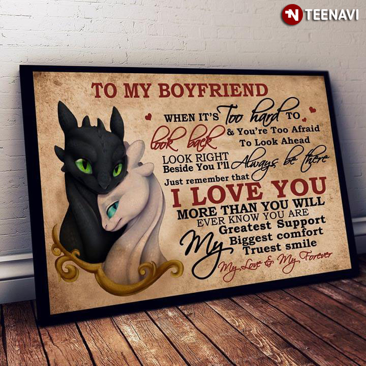 How To Train Your Dragon Light Fury & Toothless To My Boyfriend When It’s Too Hard To Look Back & You’re Too Afraid To Look Ahead Look Right Beside You
