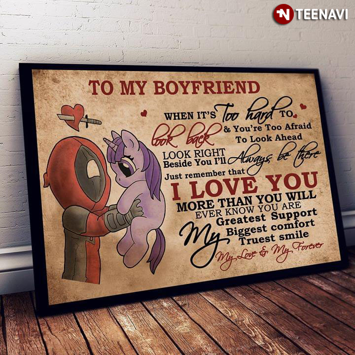 Deadpool & Purple Unicorn To My Boyfriend When It’s Too Hard To Look Back & You’re Too Afraid To Look Ahead Look Right Beside You