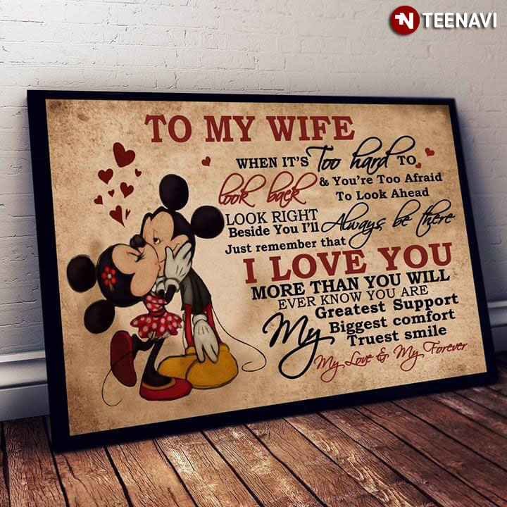 Disney Mickey Mouse & Minnie Mouse Kissing To My Wife When It’s Too Hard To Look Back & You’re Too Afraid To Look Ahead Look Right Beside You