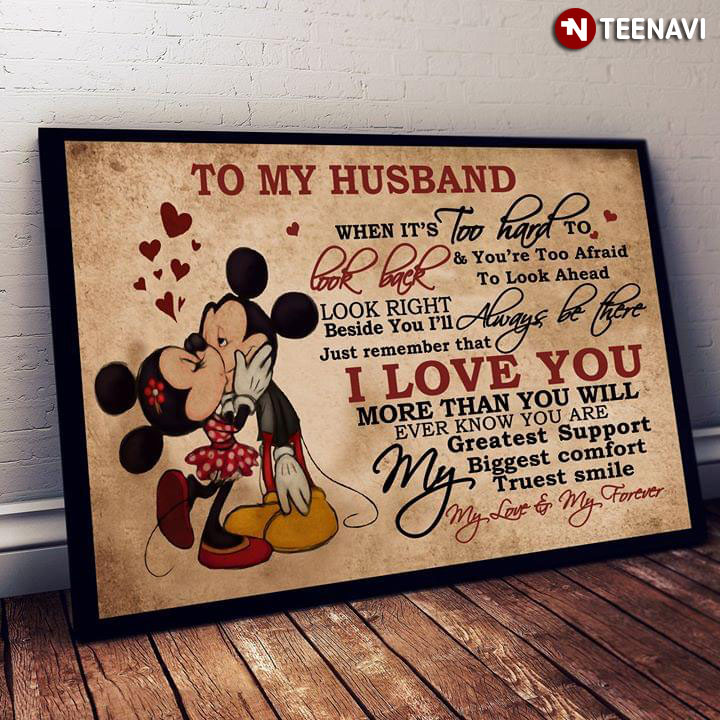 Disney Mickey Mouse & Minnie Mouse Kissing To My Husband When It’s Too Hard To Look Back & You’re Too Afraid To Look Ahead Look Right Beside You