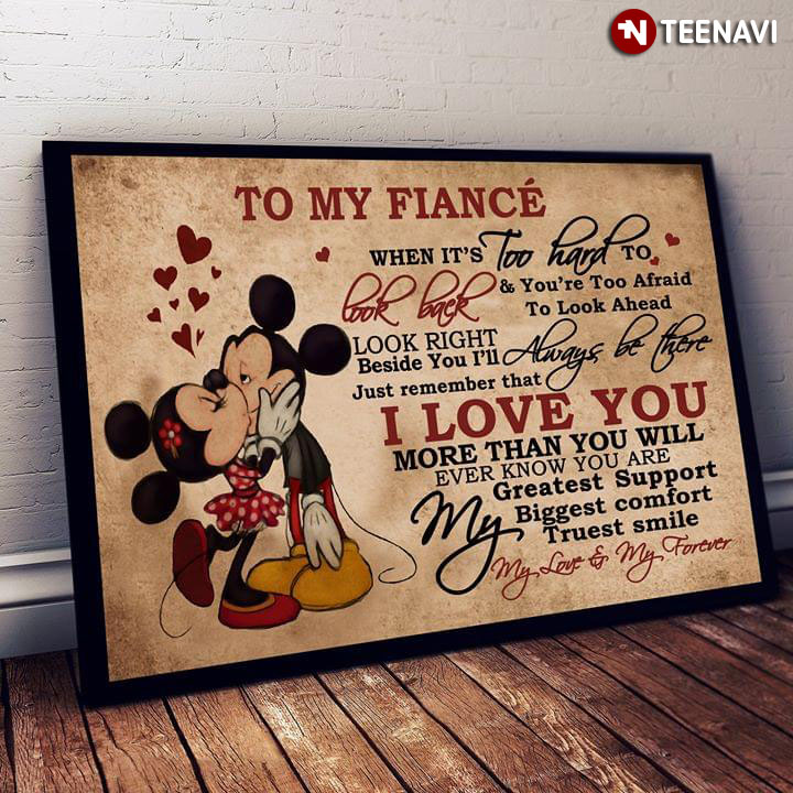 Disney Mickey Mouse & Minnie Mouse Kissing To My Fiancé When It’s Too Hard To Look Back & You’re Too Afraid To Look Ahead Look Right Beside You