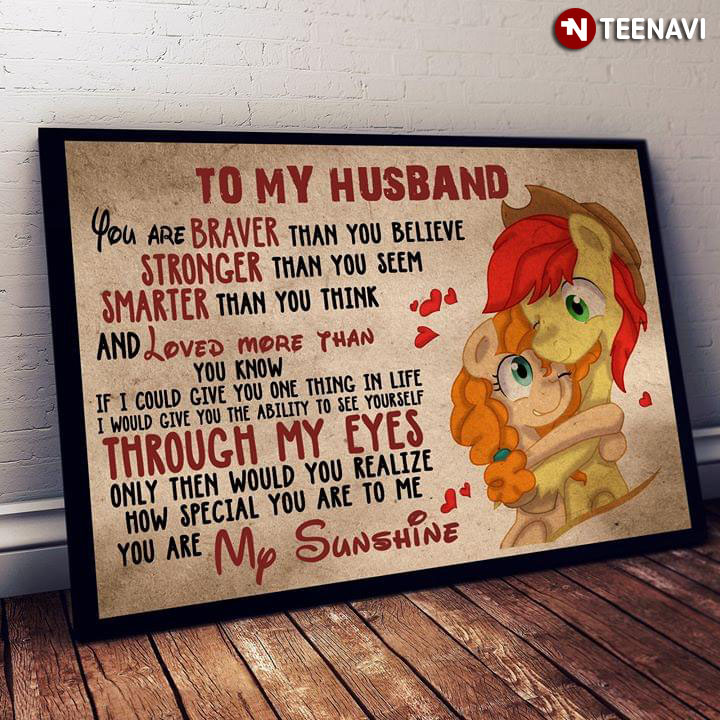 My Little Pony Bright Mac & Pear Butter To My Husband You Are Braver Than You Believe Stronger Than You Seem