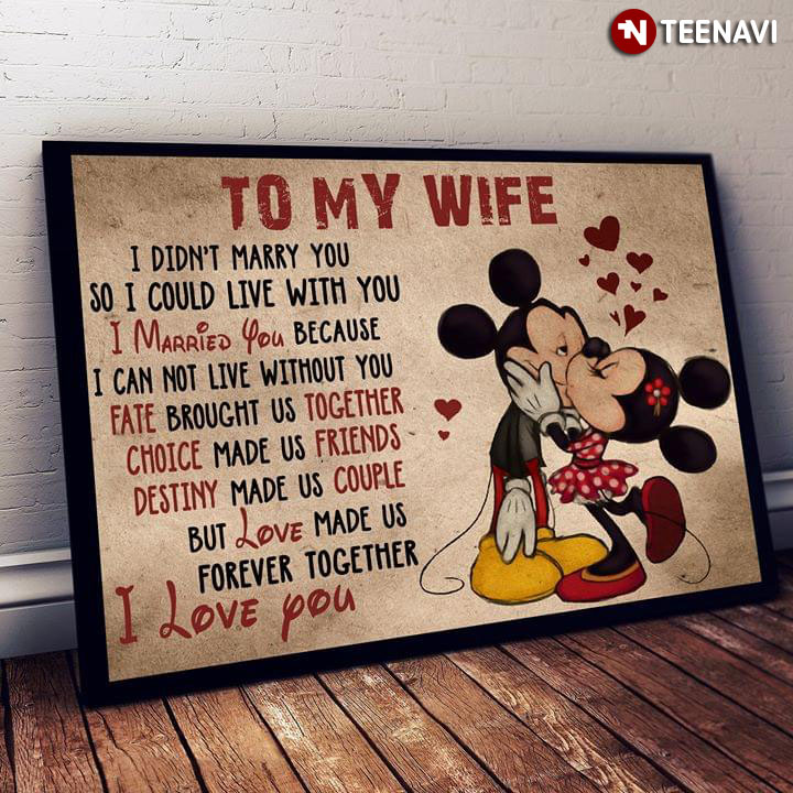 Disney Mickey Mouse & Minnie Mouse Kissing To My Wife I Didn’t Marry You So I Could Live With You I Married You Because I Can Not Live Without You