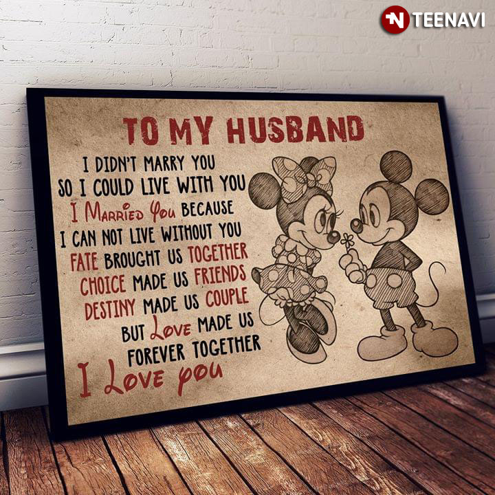 Disney Mickey Mouse & Minnie Mouse To My Husband I Didn’t Marry You So I Could Live With You I Married You Because I Can Not Live Without You